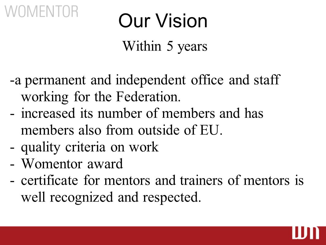 Our Vision Within 5 years -a permanent and independent office and staff working for the Federation.