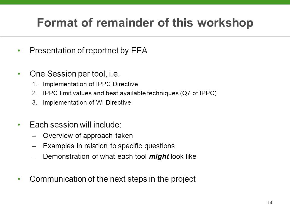 14 Format of remainder of this workshop Presentation of reportnet by EEA One Session per tool, i.e.