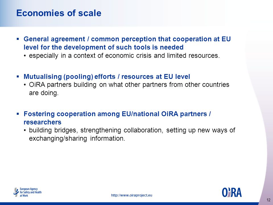 12   Economies of scale  General agreement / common perception that cooperation at EU level for the development of such tools is needed especially in a context of economic crisis and limited resources.
