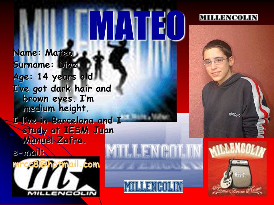 MATEO Name: Mateo Surname: Diaz Age: 14 years old I’ve got dark hair and brown eyes.