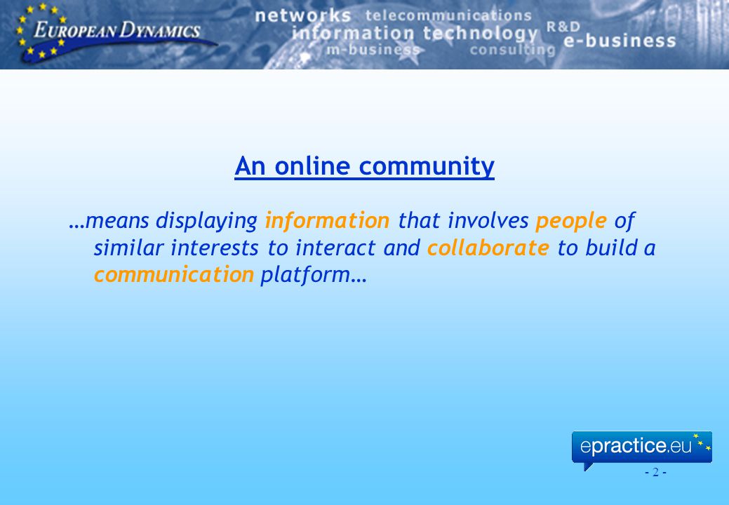 - 2 - An online community …means displaying information that involves people of similar interests to interact and collaborate to build a communication platform…