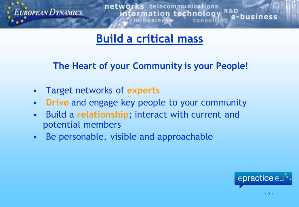 - 5 - Build a critical mass The Heart of your Community is your People.