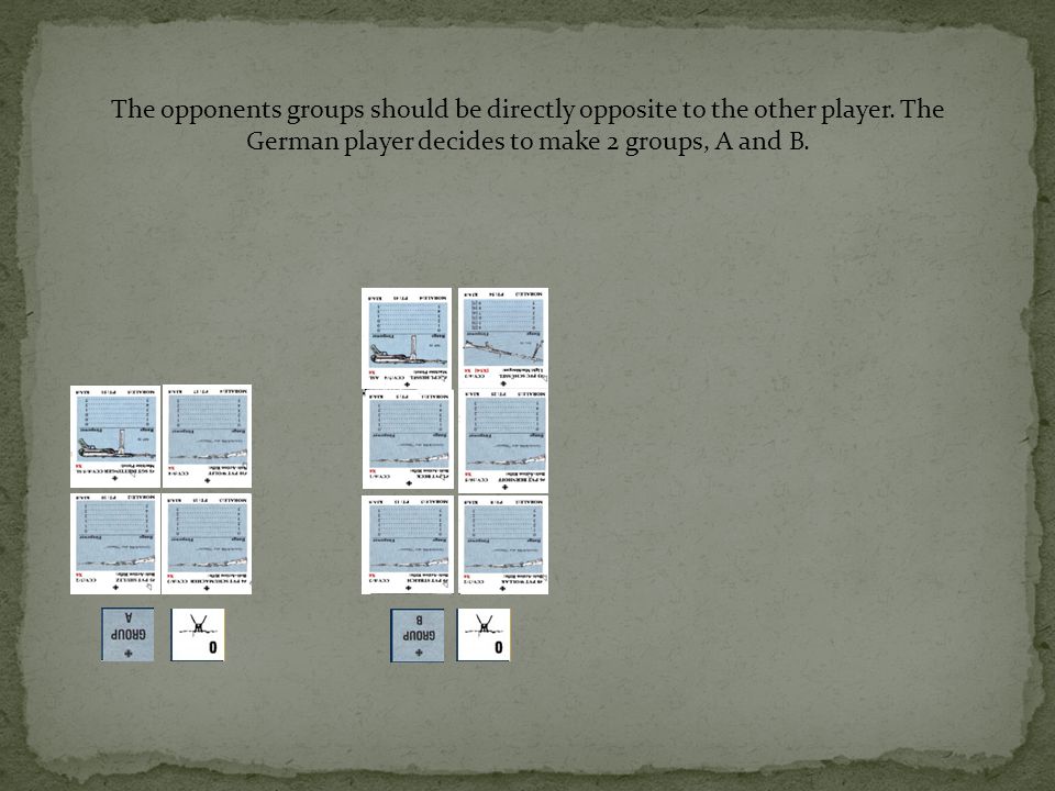 The opponents groups should be directly opposite to the other player.