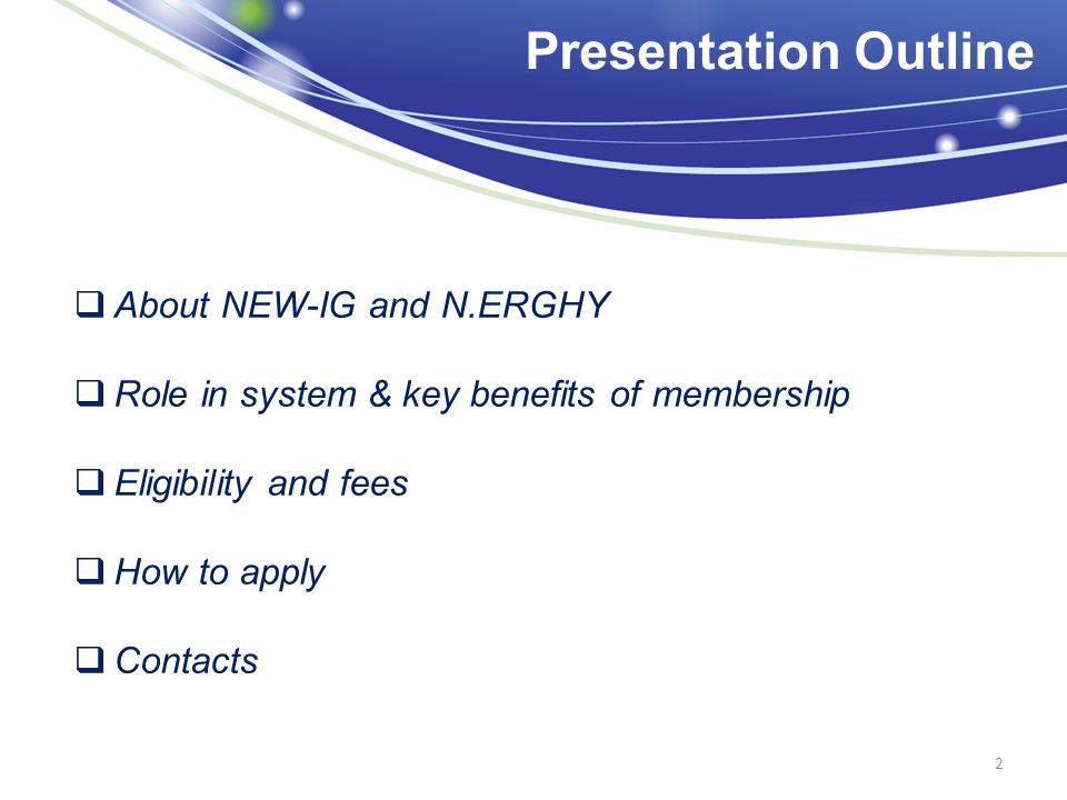 2  About NEW-IG and N.ERGHY  Role in system & key benefits of membership  Eligibility and fees  How to apply  Contacts Presentation Outline