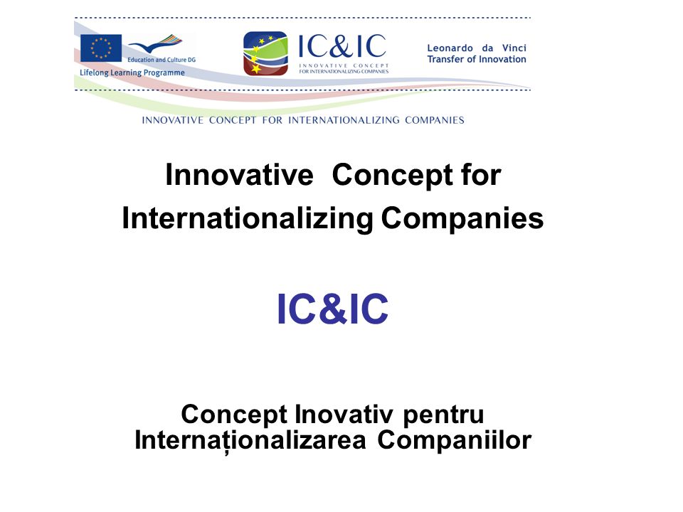 Innovative Concept for Internationalizing Companies IC&IC Concept Inovativ pentru Internaţionalizarea Companiilor