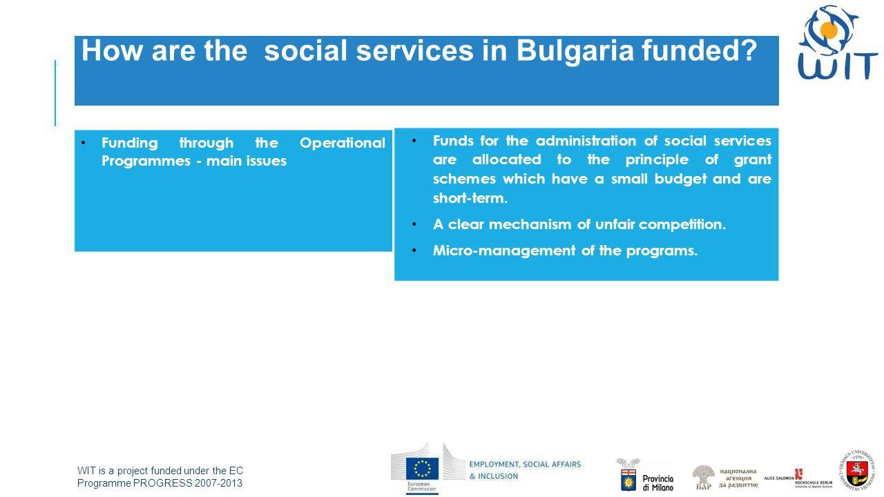 WIT is a project funded under the EC Programme PROGRESS How are the social services in Bulgaria funded.