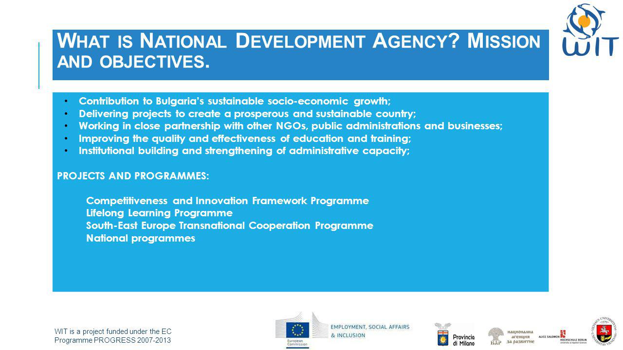 WIT is a project funded under the EC Programme PROGRESS W HAT IS N ATIONAL D EVELOPMENT A GENCY .