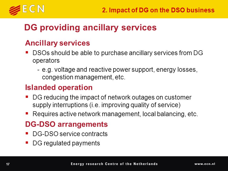 17 DG providing ancillary services Ancillary services  DSOs should be able to purchase ancillary services from DG operators ‑ e.g.