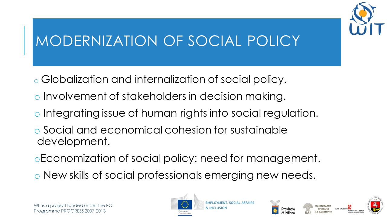 WIT is a project funded under the EC Programme PROGRESS MODERNIZATION OF SOCIAL POLICY o Globalization and internalization of social policy.