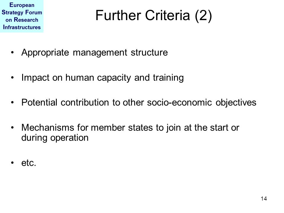 14 Appropriate management structure Impact on human capacity and training Potential contribution to other socio-economic objectives Mechanisms for member states to join at the start or during operation etc.