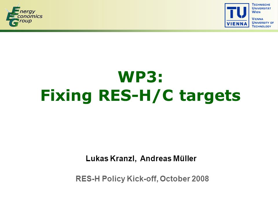WP3: Fixing RES-H/C targets Lukas Kranzl, Andreas Müller RES-H Policy Kick-off, October 2008