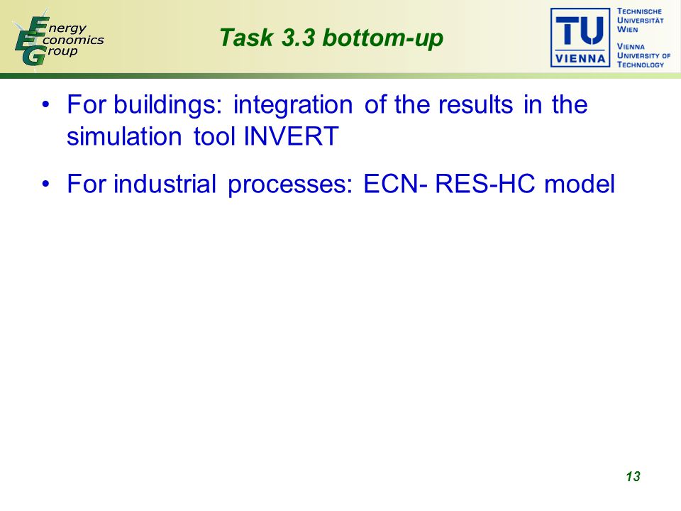 13 Task 3.3 bottom-up For buildings: integration of the results in the simulation tool INVERT For industrial processes: ECN- RES-HC model