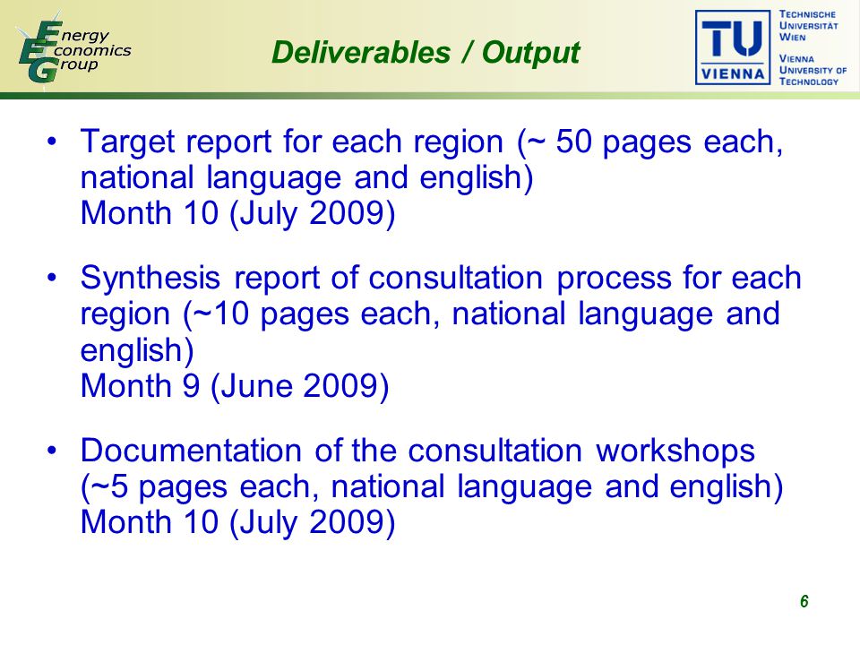 6 Target report for each region (~ 50 pages each, national language and english) Month 10 (July 2009) Synthesis report of consultation process for each region (~10 pages each, national language and english) Month 9 (June 2009) Documentation of the consultation workshops (~5 pages each, national language and english) Month 10 (July 2009) Deliverables / Output
