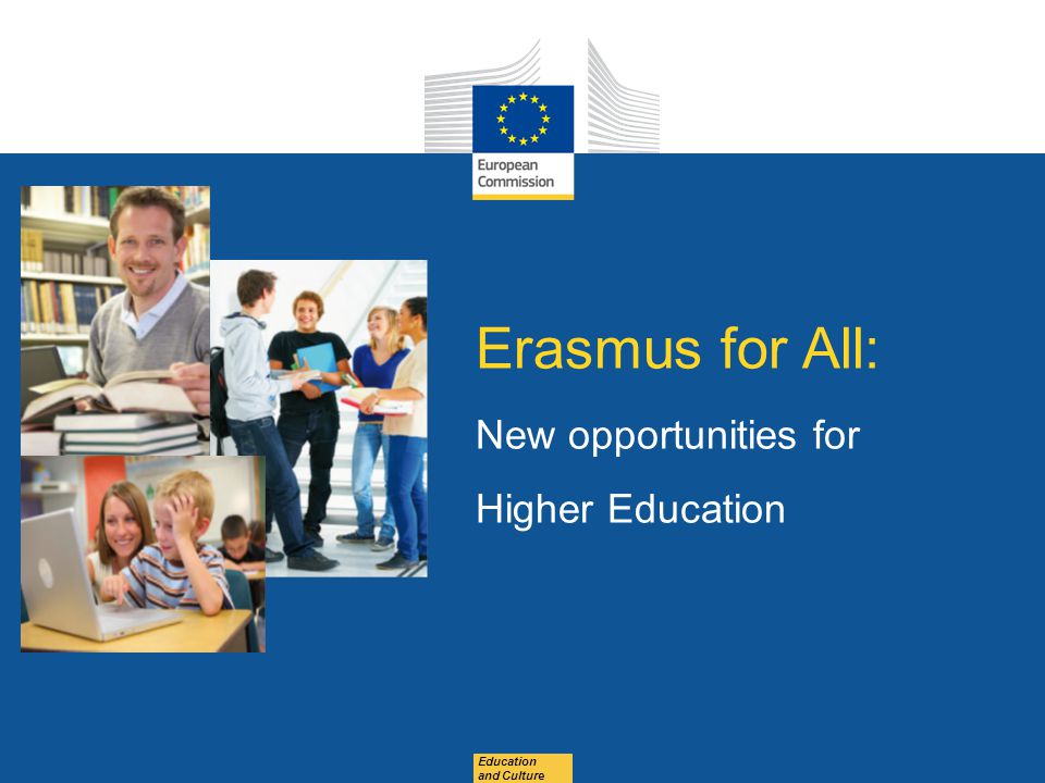 Date: in 12 pts Education and Culture Erasmus for All: New opportunities for Higher Education