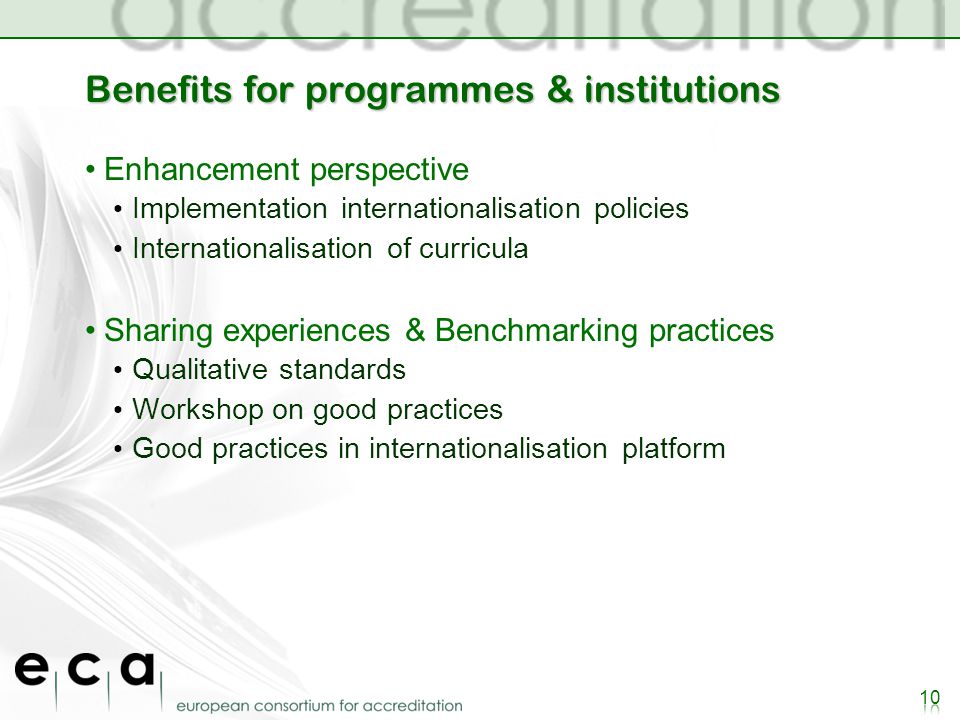 Benefits for programmes & institutions Enhancement perspective Implementation internationalisation policies Internationalisation of curricula Sharing experiences & Benchmarking practices Qualitative standards Workshop on good practices Good practices in internationalisation platform