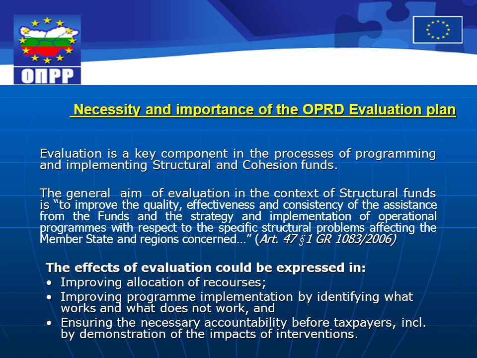 Necessity and importance of the OPRD Evaluation plan Necessity and importance of the OPRD Evaluation plan Evaluation is a key component in the processes of programming and implementing Structural and Cohesion funds.