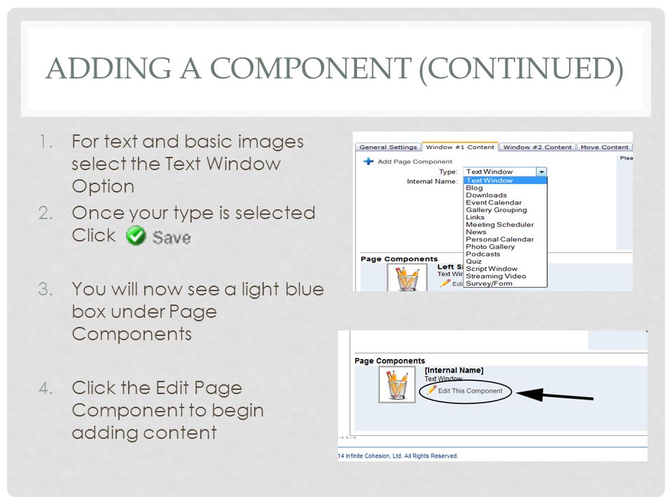 ADDING A COMPONENT (CONTINUED) 1.For text and basic images select the Text Window Option 2.Once your type is selected Click 3.You will now see a light blue box under Page Components 4.Click the Edit Page Component to begin adding content