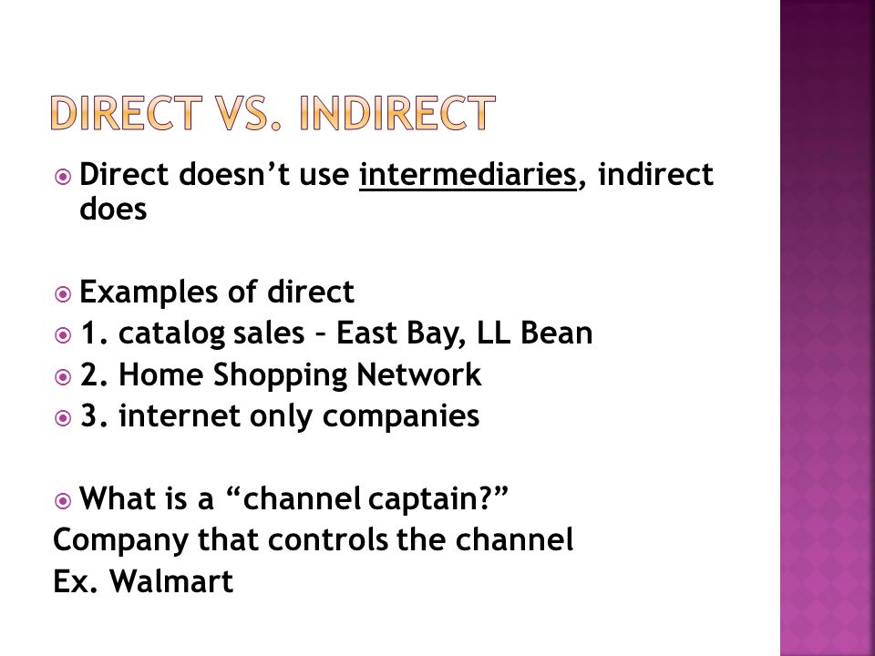  Direct doesn’t use intermediaries, indirect does  Examples of direct  1.