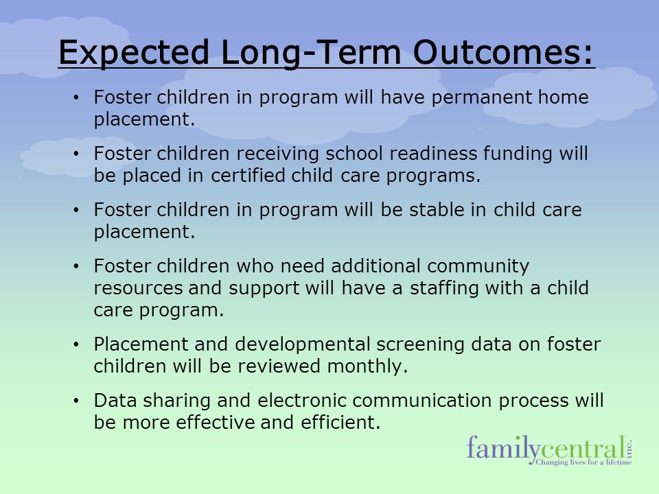 Expected Long-Term Outcomes: Foster children in program will have permanent home placement.