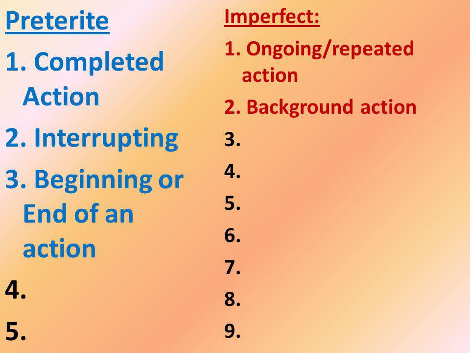 Preterite 1. Completed Action 2. Interrupting 3.