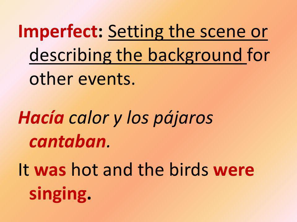 Imperfect: Setting the scene or describing the background for other events.