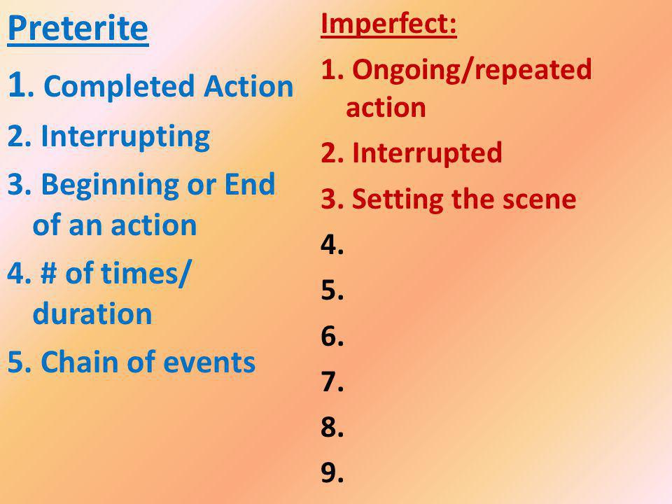 Imperfect: 1. Ongoing/repeated action 2. Interrupted 3.