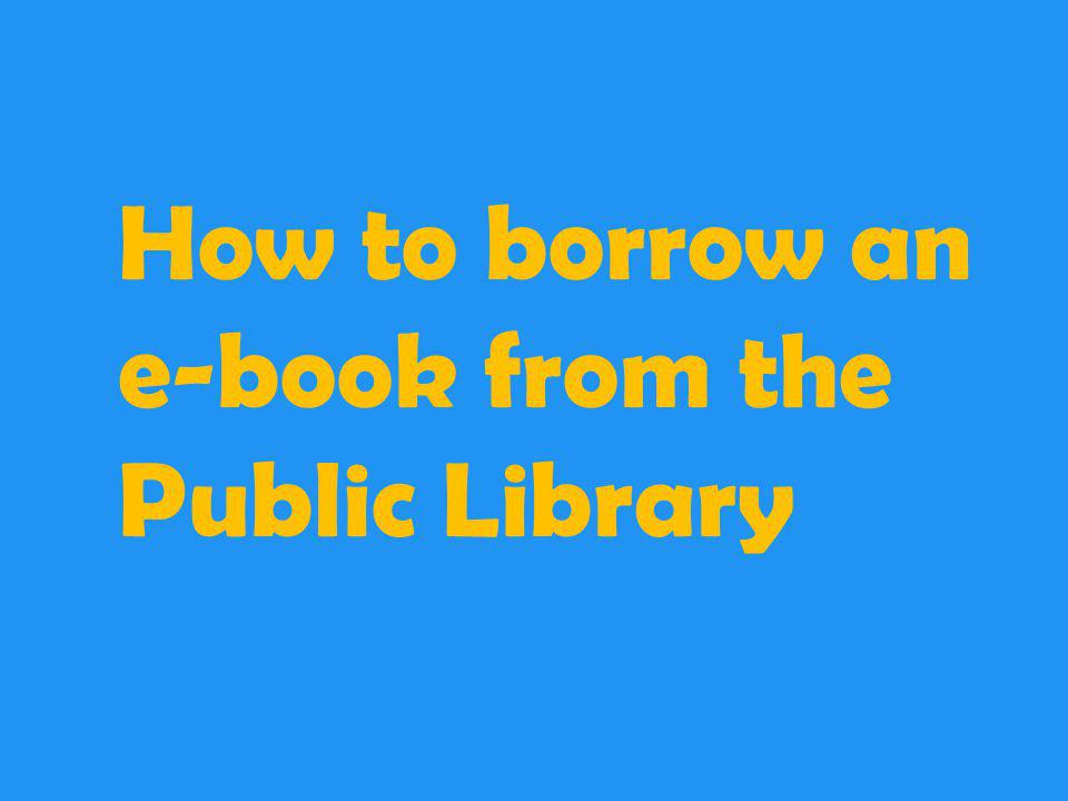 How to borrow an e-book from the Public Library