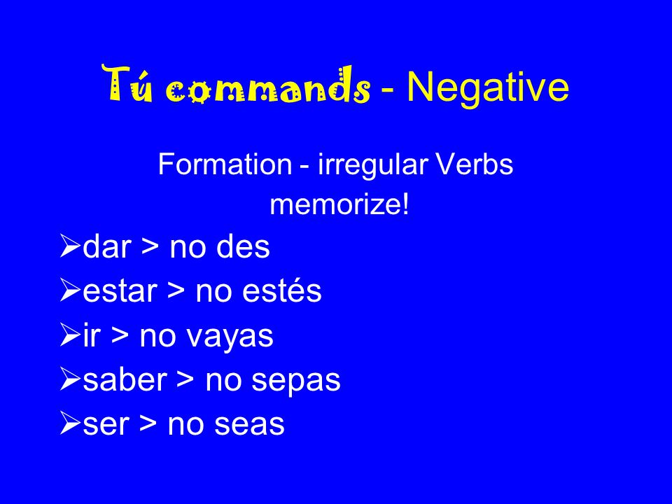 Tú commands - Negative Formation - irregular Verbs memorize.