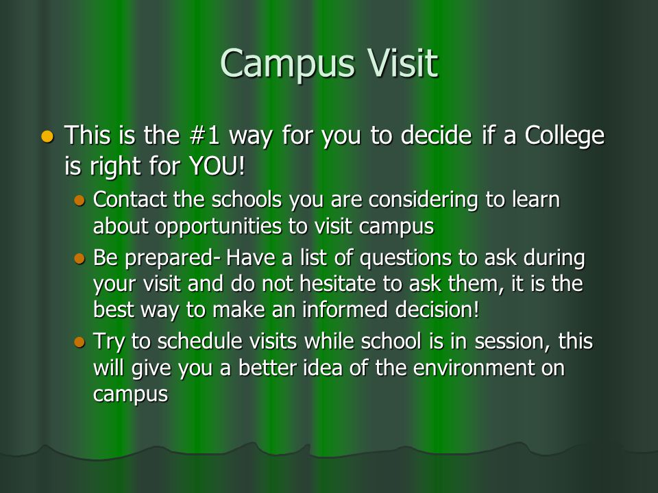 Campus Visit This is the #1 way for you to decide if a College is right for YOU.