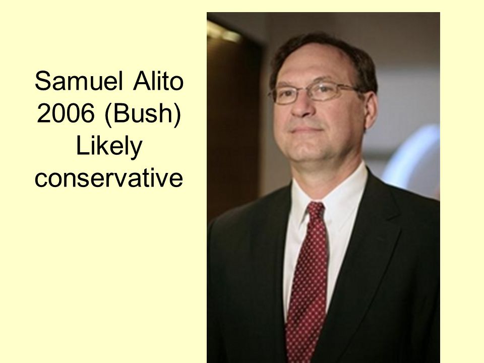 Samuel Alito 2006 (Bush) Likely conservative