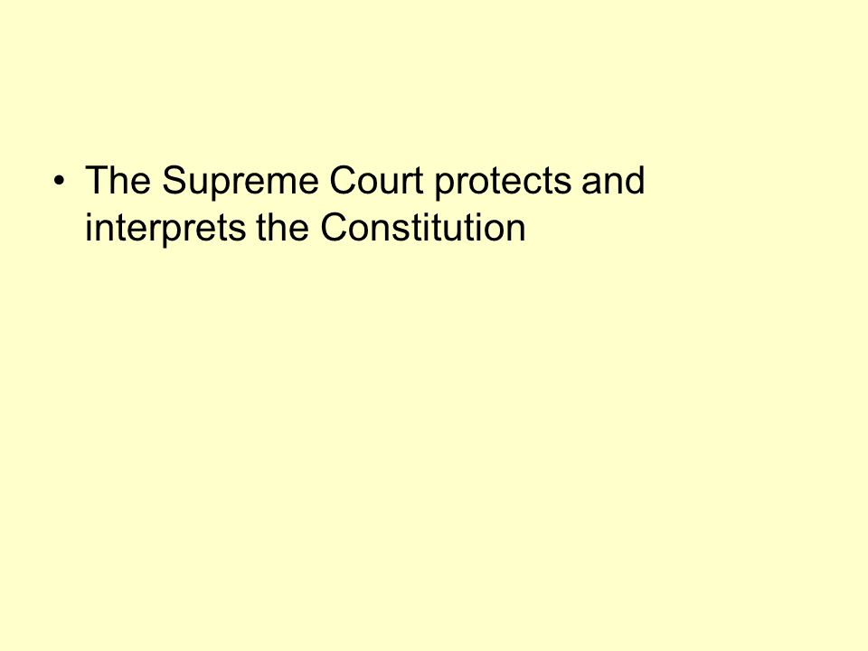 The Supreme Court protects and interprets the Constitution