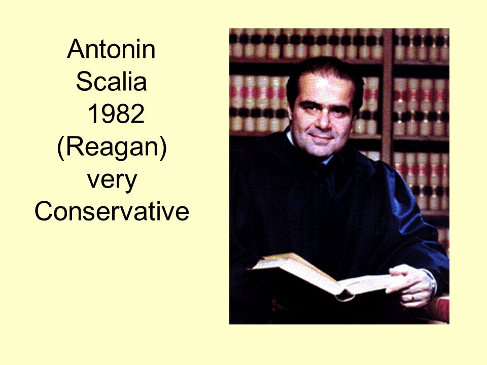 Antonin Scalia 1982 (Reagan) very Conservative