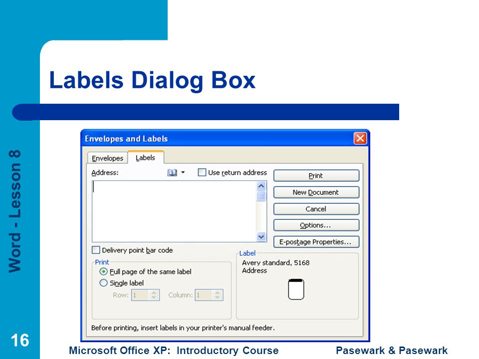 Word - Lesson 8 Microsoft Office XP: Introductory Course Pasewark & Pasewark 16 Labels Dialog Box