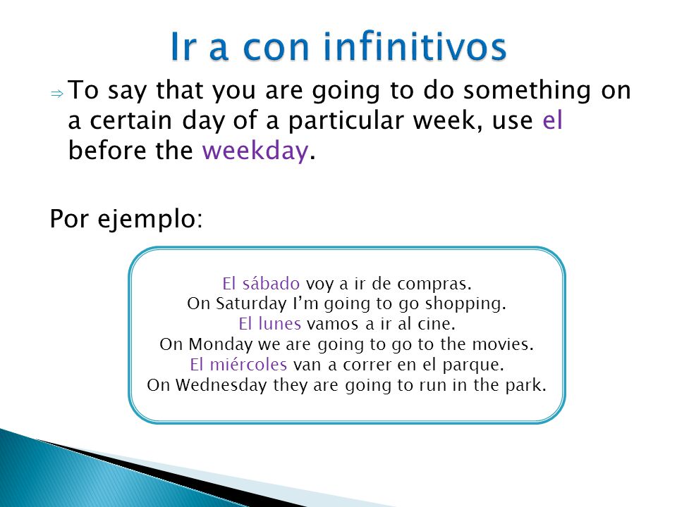 ⇒ To say that you are going to do something on a certain day of a particular week, use el before the weekday.