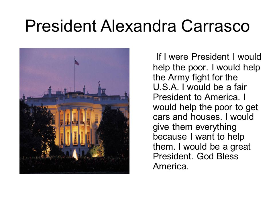 President Alexandra Carrasco If I were President I would help the poor.