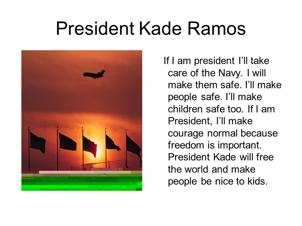 President Kade Ramos If I am president I’ll take care of the Navy.