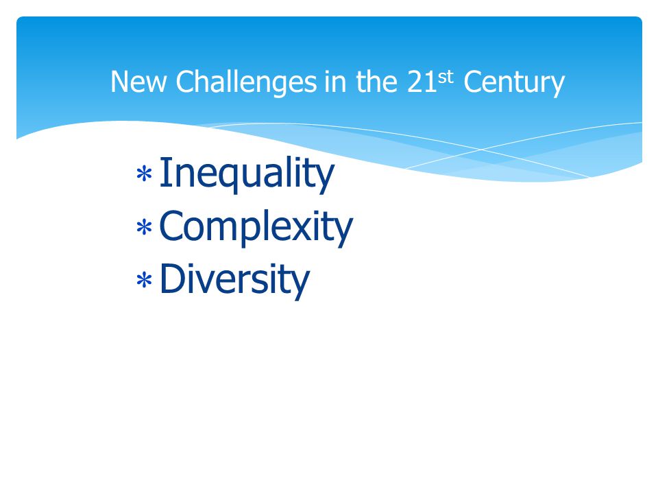 Inequality  Complexity  Diversity New Challenges in the 21 st Century