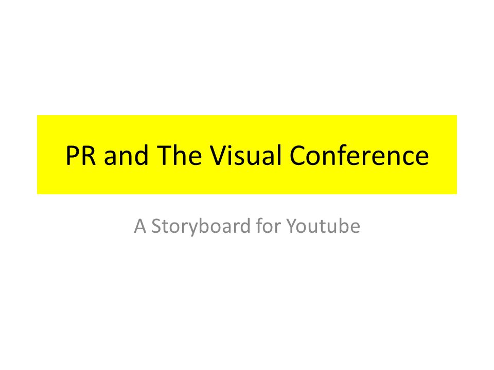 PR and The Visual Conference A Storyboard for Youtube