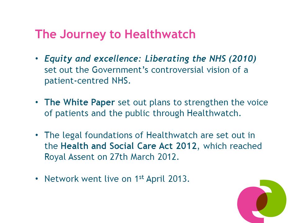 The Journey to Healthwatch Equity and excellence: Liberating the NHS (2010) set out the Government’s controversial vision of a patient-centred NHS.