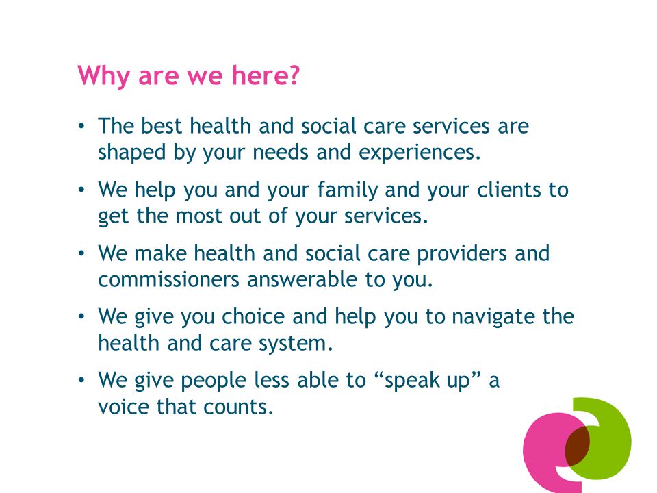 The best health and social care services are shaped by your needs and experiences.