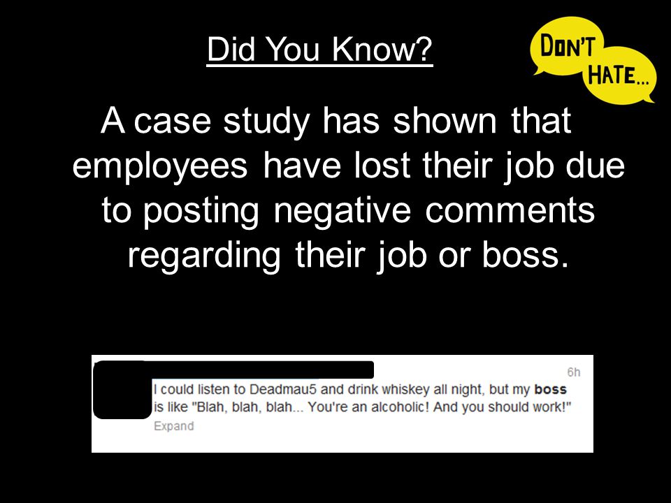 A case study has shown that employees have lost their job due to posting negative comments regarding their job or boss.