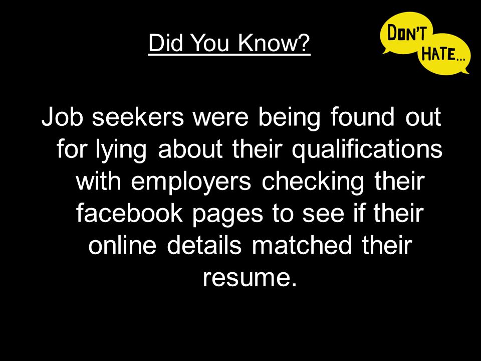 Job seekers were being found out for lying about their qualifications with employers checking their facebook pages to see if their online details matched their resume.