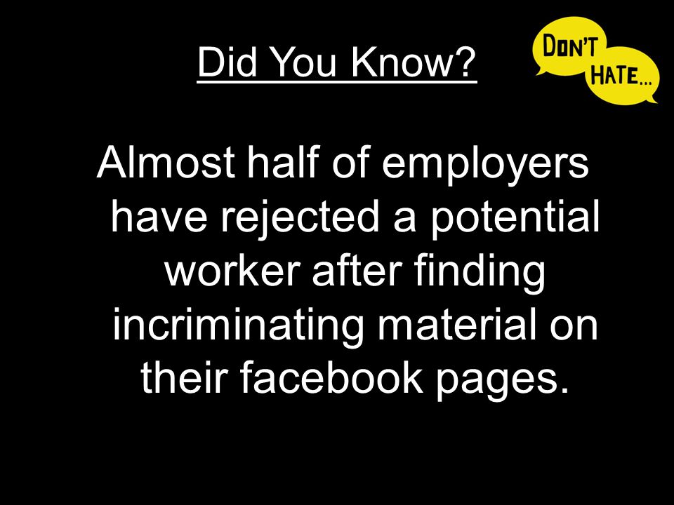 Almost half of employers have rejected a potential worker after finding incriminating material on their facebook pages.