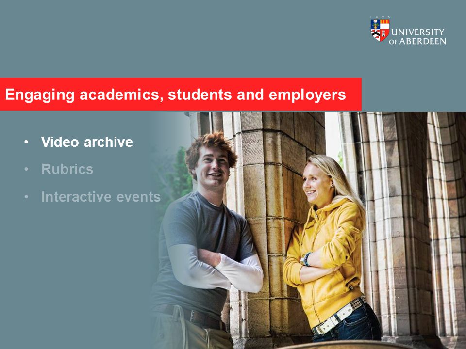 Engaging staff, students, and employers Video archive Rubrics Interactive events Engaging academics, students and employers