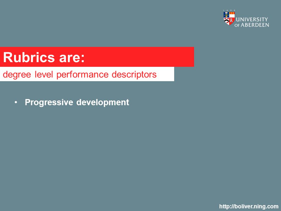 Rubrics are: degree level performance descriptors   Progressive development