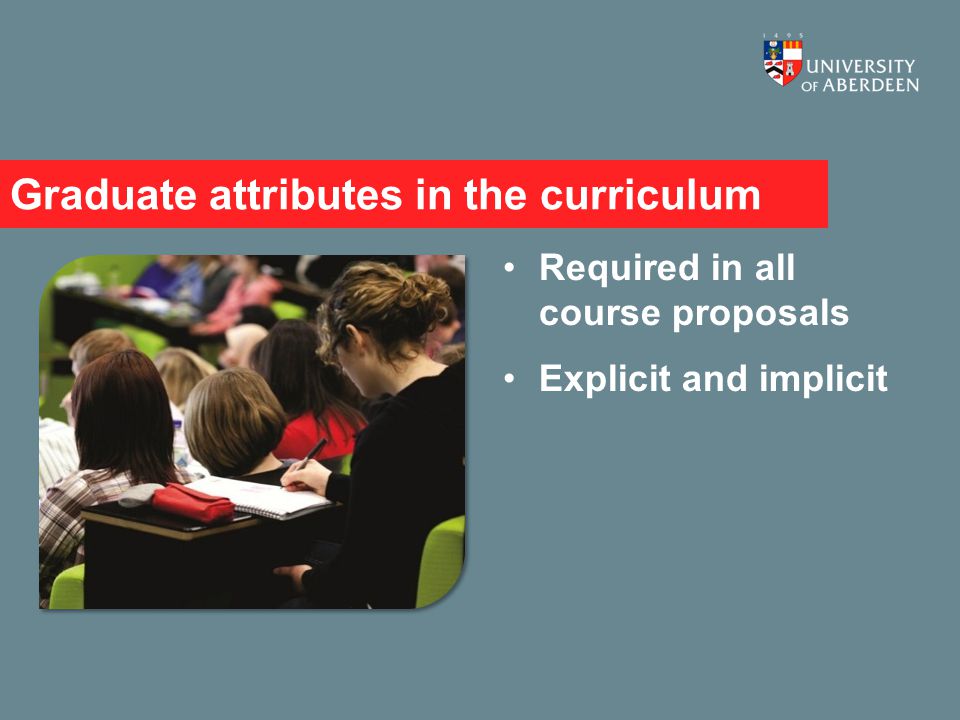 Graduate attributes in the curriculum Required in all course proposals Explicit and implicit