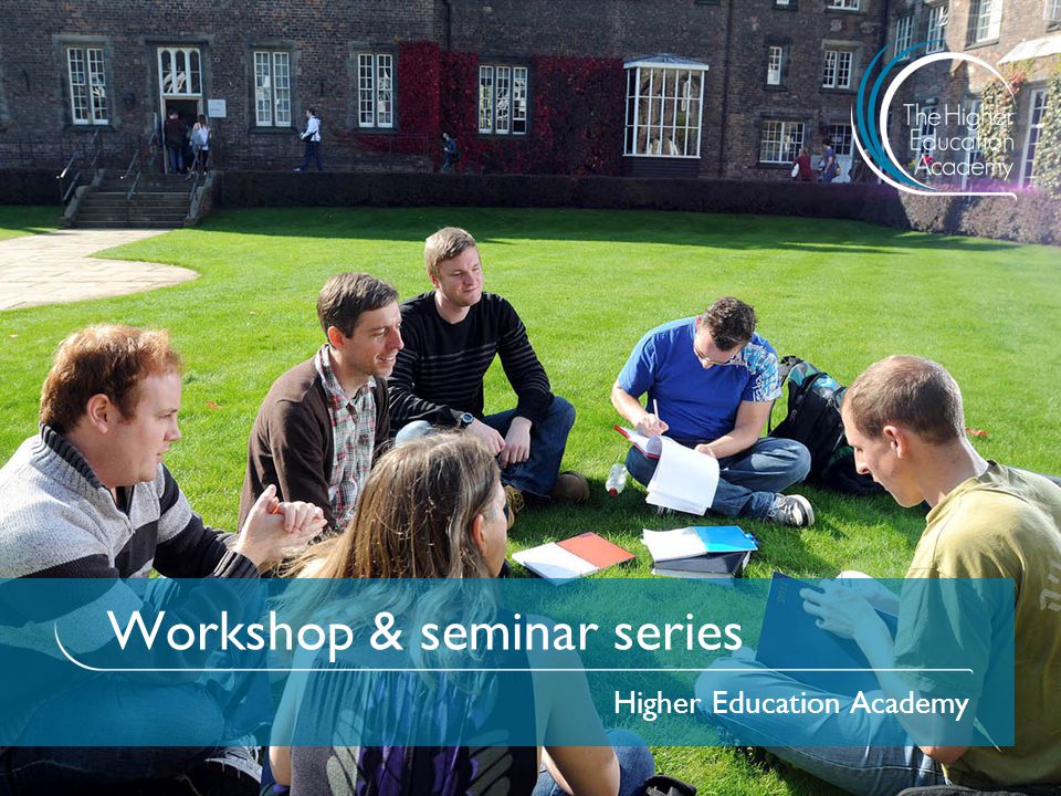 Workshop & seminar series Higher Education Academy
