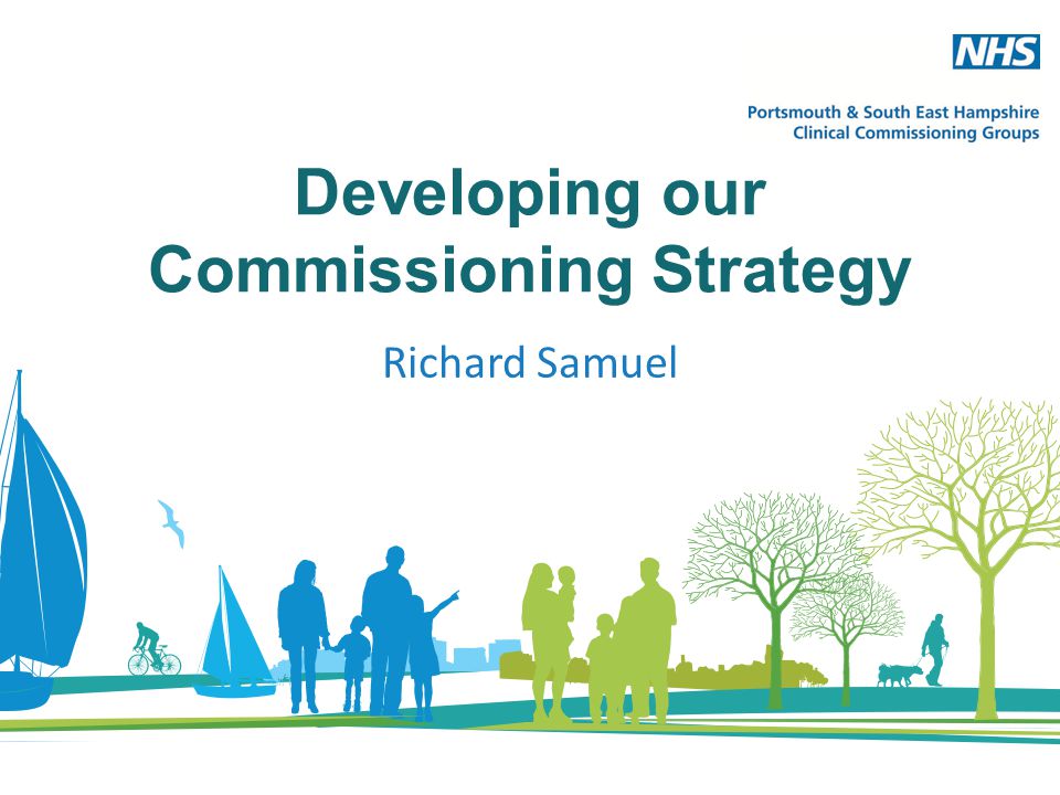 Developing our Commissioning Strategy Richard Samuel