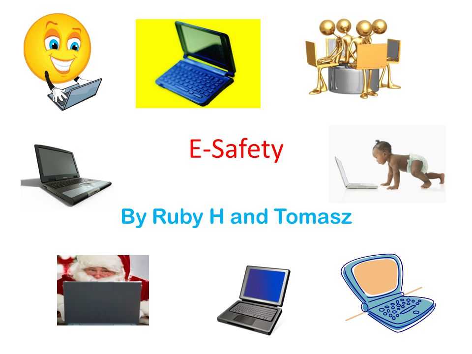 E-Safety By Ruby H and Tomasz