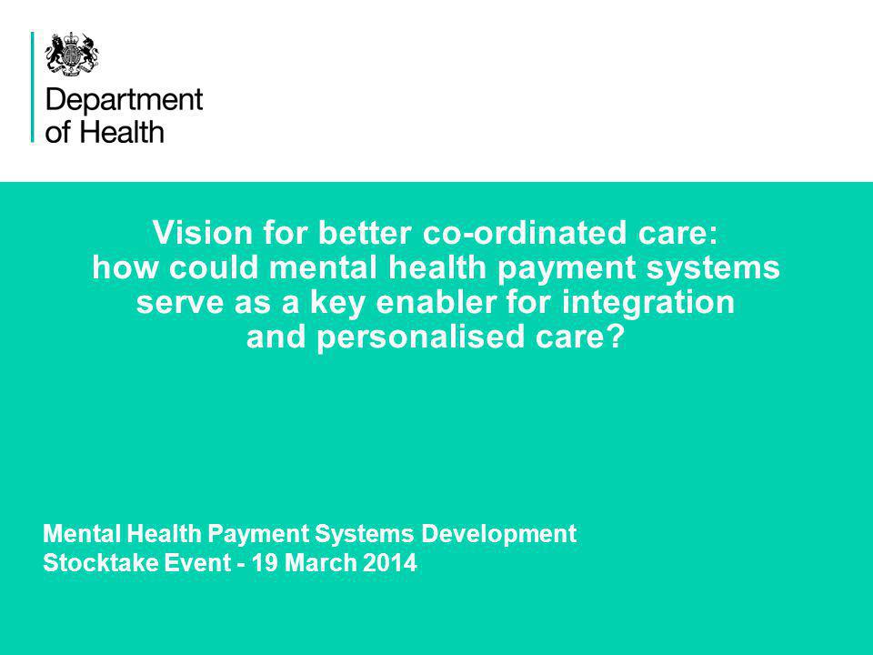 1 Vision for better co-ordinated care: how could mental health payment systems serve as a key enabler for integration and personalised care.
